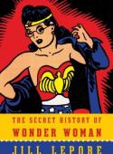 THE SECRET HISTORY OF WONDER WOMAN