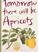 TOMORROW THERE WILL BE APRICOTS