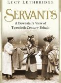 SERVANTS: A Downstairs View of Twentieth-century Britain